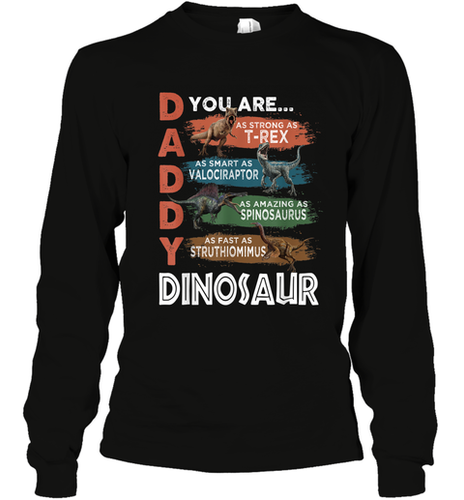 Daddy Dinosaurus Strong As T Rex Funny Father's Day Gift Long Sleeve T-Shirt