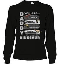 Load image into Gallery viewer, Daddy You Are as Strong as T Rex Funny Father's Day Gifts Long Sleeve T-Shirt