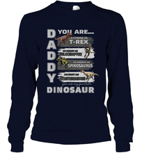Load image into Gallery viewer, Daddy You Are as Strong as T Rex Funny Father's Day Gifts Long Sleeve T-Shirt